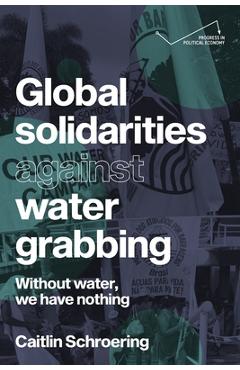 Coperta cărții 'Global Solidarities Against Water Grabbing: Without Water, We Have Nothing - Caitlin Schroering'