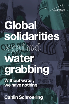 Coperta cărții 'Global Solidarities Against Water Grabbing: Without Water, We Have Nothing - Caitlin Schroering'