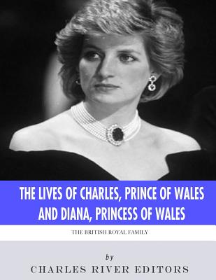 The British Royal Family: The Lives of Charles, Prince of Wales and Diana, Princess of Wales -