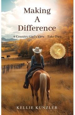Coperta cărții 'Making A Difference: A Country Girl's View - Take Two - Kellie Kunzler'