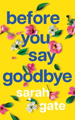 Before You Say Goodbye: The must-read heartwarming and heartbreaking love story about life and loss - Sarah Gate