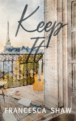Keep It: An Enemies to Lovers, Workplace Romance, Set in Paris - Francesca Shaw
