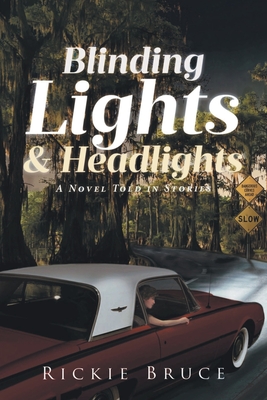 Blinding Lights and Headlights: A Novel Told in Stories - Rickie Bruce
