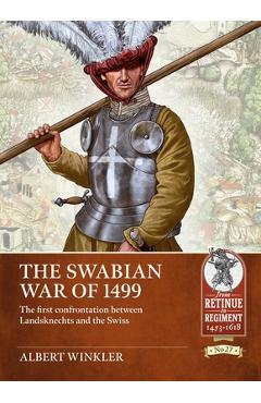 Coperta cărții 'The Swabian War of 1499: The First Confrontation Between Landsknechts and the Swiss - Albert Winkler'