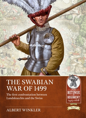 Coperta cărții 'The Swabian War of 1499: The First Confrontation Between Landsknechts and the Swiss - Albert Winkler'