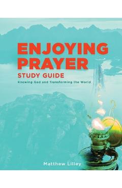 Coperta cărții 'Enjoying Prayer Study Guide - Matthew Lilley'