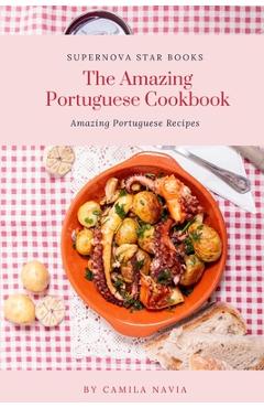Coperta cărții 'The Amazing Portuguese Cookbook: Amazing Portuguese Recipes - Supernova Star Books'
