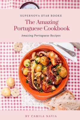 Coperta cărții 'The Amazing Portuguese Cookbook: Amazing Portuguese Recipes - Supernova Star Books'