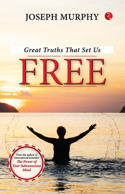 Great Truths That Set Us Free - Joseph Murphy