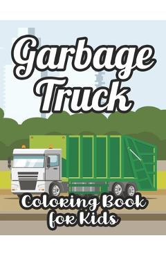 Coperta cărții 'Garbage Truck Coloring Book For Kids: Big Garbage Trucks Coloring Activity Book For Children, Awesome Illustrations For'
