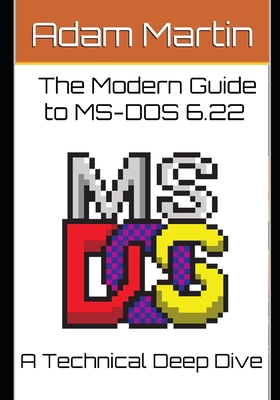 The Modern Guide to MS-DOS 6.22 - Adam Martin