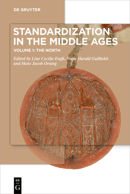 Standardization in the Middle Ages: Volume 1: The North - Line Cecilie Engh