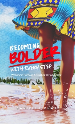 Becoming Bolder With Every Step: Walking in Purpose & Trusting Divine Timing - Daniella Chase