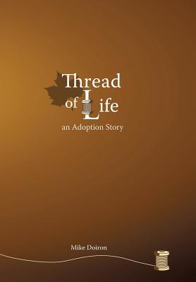 Coperta cărții 'Thread of Life: An Adoption Story - Mike Doiron'