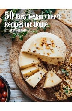 Coperta cărții '50 Easy Vegan Cheese Recipes for Home - Kelly Johnson'