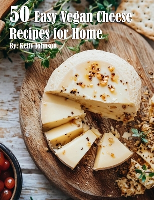 Coperta cărții '50 Easy Vegan Cheese Recipes for Home - Kelly Johnson'