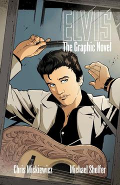 Coperta cărții 'Elvis Elvis: The Official Graphic Novel (Hc) - Chris Miskiewicz'