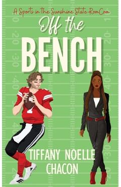 Coperta cărții 'Off the Bench: A Sweet & Clean Football Romantic Comedy - Tiffany Noelle Chacon'