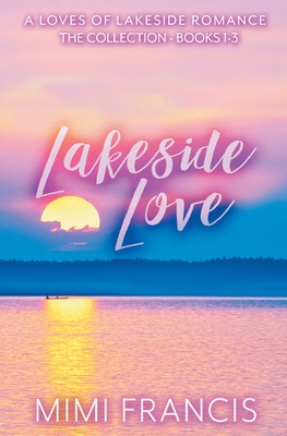 Lakeside Love: The Collection Books 1-3 - Mimi Francis