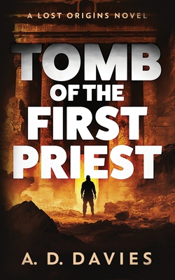 Tomb of the First Priest: A Lost Origins Novel - A. D. Davies