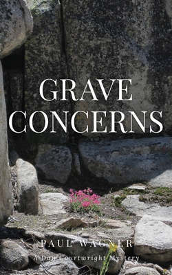 Grave Concerns: A Dan Courtright Mystery - Paul Wagner