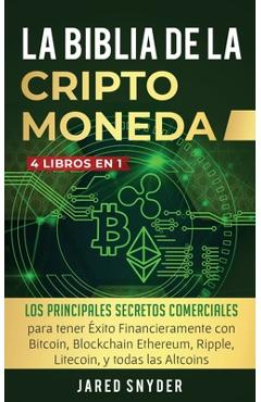 Coperta cărții 'La Biblia Dela Criptomoneda: 4 Libros en 1: Los Principales Secretos Comerciales para tener Exito Financieramente con'