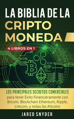Coperta cărții 'La Biblia Dela Criptomoneda: 4 Libros en 1: Los Principales Secretos Comerciales para tener Exito Financieramente con'