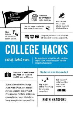 College Hacks: Updated and Expanded: 10th Anniversary Edition - Keith Bradford