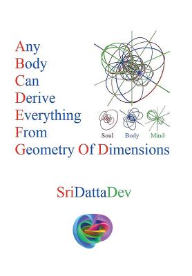 Any Body Can Derive Everything from Geometry of Dimensions - Sridattadev Kancharla