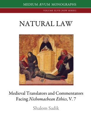 Natural Law: Medieval Translators and Commentators facing Nichomachean Ethics, V. 7 - Shalom Sadik