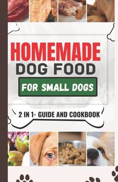 Coperta cărții 'Homemade Dog Food Cookbook For Small Dogs: A Comprehensive Guide and Meal Plan for a Healthier Dog Life - Wilbur M.'