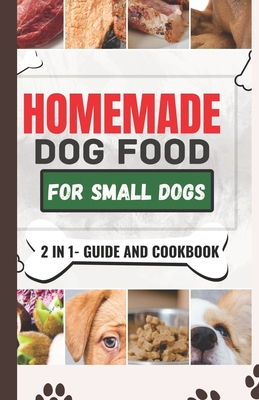 Coperta cărții 'Homemade Dog Food Cookbook For Small Dogs: A Comprehensive Guide and Meal Plan for a Healthier Dog Life - Wilbur M.'