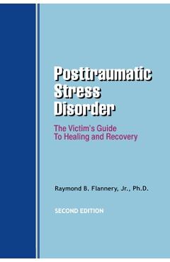 Coperta cărții 'Posttraumatic Stress Disorder: The Victim's Guide to Healing and Recovery - Raymond B. Flannery'
