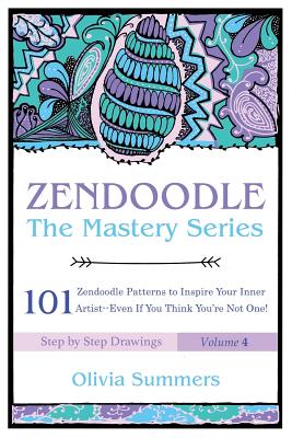 Zendoodle: 101 Zendoodle Patterns to Inspire Your Inner Artist--Even if You Think You're Not One - Olivia Summers