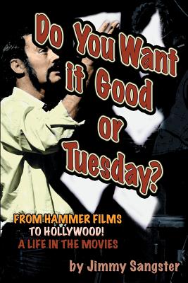 Coperta cărții 'Do You Want it Good or Tuesday? From Hammer Films to Hollywood: A Life in the Movies - Jimmy Sangster'