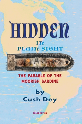 Hidden in Plain Sight: The Parable of the Moorish Sardine - Cush Dey