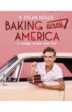 Poza produsului Baking Across America: A Vintage Recipe Road Trip - B. Dylan Hollis
