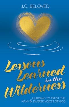 Coperta cărții 'Lessons Learned in the Wilderness: Learning to Trust the Many & Diverse Voices of God - J. C. Beloved'