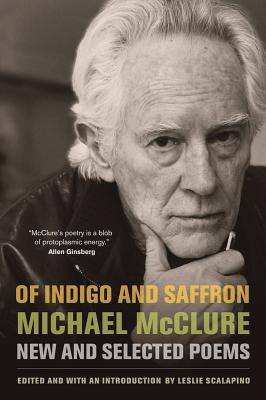 Coperta cărții 'Of Indigo and Saffron: New and Selected Poems - Michael Mcclure'
