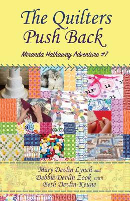 The Quilters Push Back: Miranda Hathaway Adventure #7 - Debbie Devlin Zook