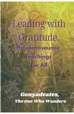 Coperta cărții 'Leading with Gratitude, Haudenosaunee Teachings for All - Gonyadeates Jackie Lyman-wright'