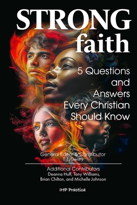 Strong Faith: 5 Questions and Answers Every Christian Should Know - Deanna Huff