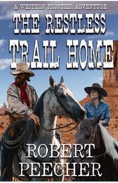 Coperta cărții 'The Restless Trail Home: A Western Frontier Adventure - Robert Peecher'
