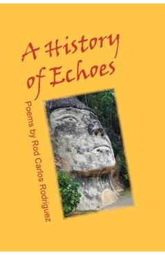 Coperta cărții 'A History of Echoes: Poems - Rod Carlos Rodriguez'