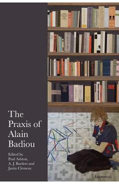 Coperta cărții 'The Praxis of Alain Badiou - Paul Ashton'