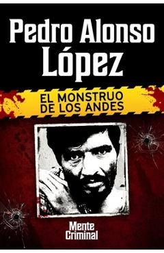Coperta cărții 'Pedro Alonso López, el monstruo de los Andes - Mente Criminal'