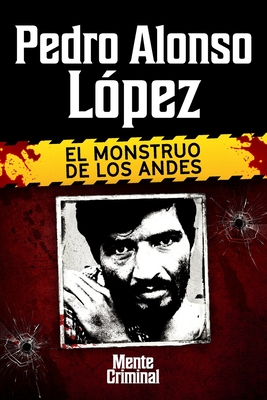 Coperta cărții 'Pedro Alonso López, el monstruo de los Andes - Mente Criminal'