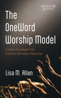 The OneWord Worship Model - Lisa M. Allen