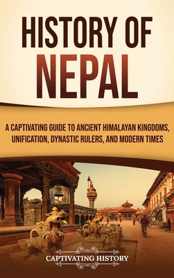 Coperta cărții 'History of Nepal: A Captivating Guide to Ancient Himalayan Kingdoms, Unification, Dynastic Rulers, and Modern Times -'
