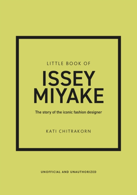 Little Book of Issey Miyake: The Story of the Iconic Fashion Designer - Kati Chitrakorn